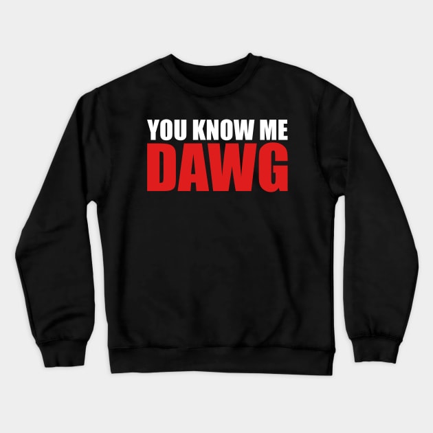 You Know Me Dawg Crewneck Sweatshirt by oskibunde